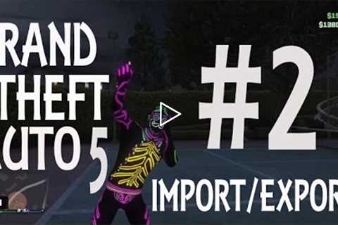 Grand Theft Auto 5 Online #2 -  Import/Export Gameplay