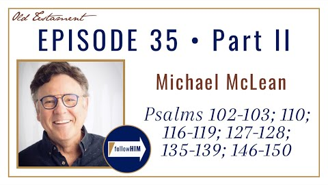 Come Follow Me: Psalms 102-150 -- Part 2: Michael McLean