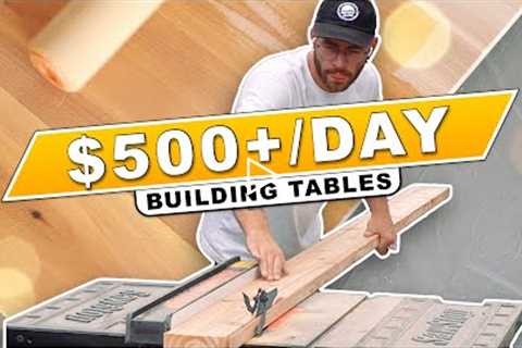 How To Make $500 A Day Woodworking / Building Tables