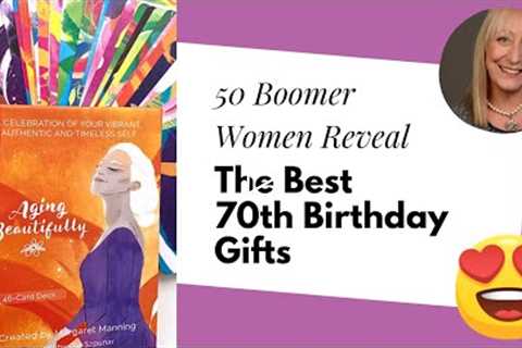 Amazing 70th Birthday Gift Ideas (According to Boomer Women)