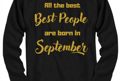 All the best people are born in  SEPTEMBER black Long Sleeve Tee, Funny