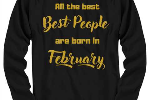 All the best people are born in  FEBRUARY black Long Sleeve Tee, Funny