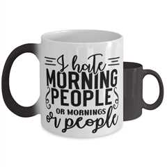 I Hate Morning People Or Mornings Or People,  Color Changing Coffee Mug, Magic