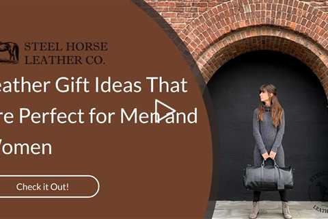 Leather Gift Ideas That Are Perfect for Men and Women
