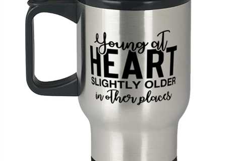Young At Heart Slightly Older In Other Places,  Travel Mug. Model 60050