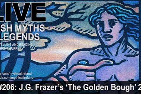 LIVE IRISH MYTHS EPISODE #206: James G. Frazer's 'The Golden Bough' part 2