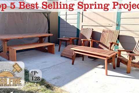 128 – TOP 5 SELLING WOODWORKING PROJECTS for  Spring!