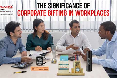 The Significance of Corporate Gifting in Workplaces