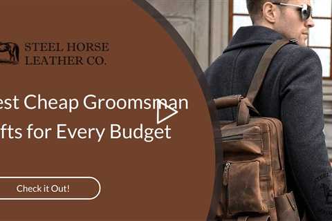 Best Cheap Groomsman Gifts for Every Budget