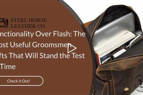 Functionality Over Flash: The Most Useful Groomsmen Gifts That Will Stand the Test of Time