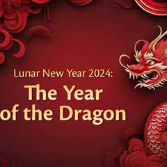 Lunar New Year: The Year of the Dragon