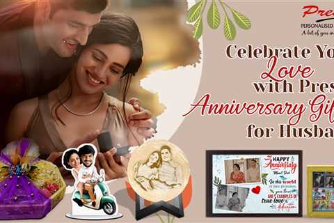 Anniversary Gifts for Husband: Celebrate Your Love with Presto