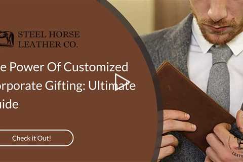 The Power Of Customized Corporate Gifting: Ultimate Guide