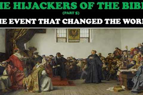 THE HIJACKERS OF THE BIBLE (PT. 5) THE EVENT THAT CHANGED THE WORLD