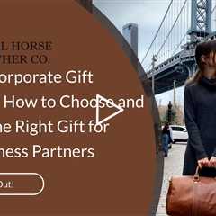 Leather Corporate Gift Etiquette: How to Choose and Present the Right Gift for Your Business Partner