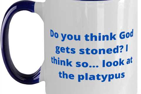 Do you think God gets stoned? I think so... look at the platypus two tone